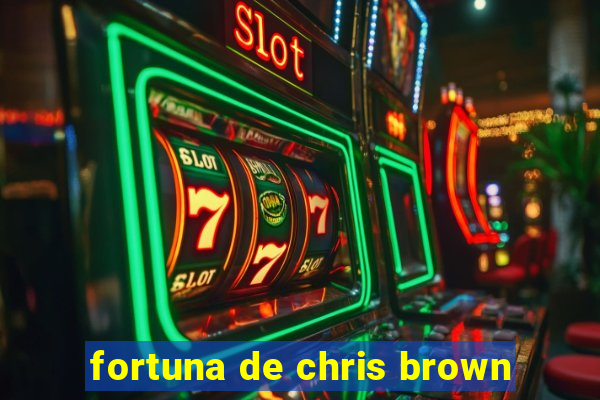 fortuna de chris brown